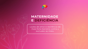 Maternidade e Deficiência