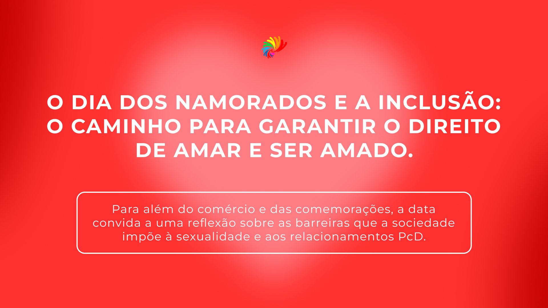 O Dia dos Namorados e a inclusão: o caminho para garantir o direito de amar e ser amado