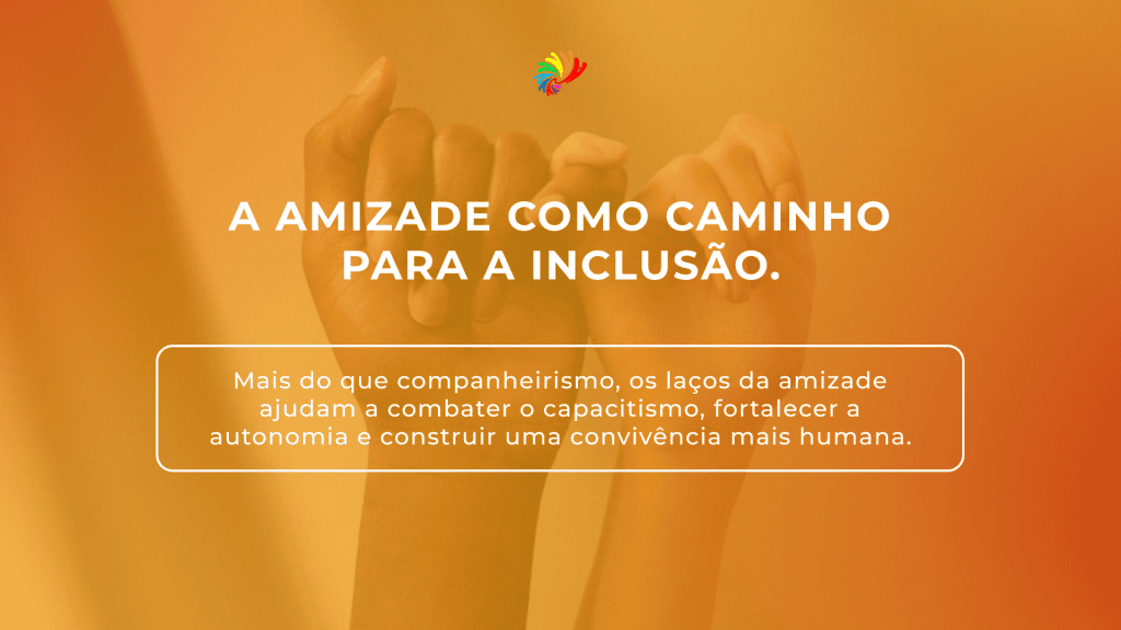 Duas maõs com dedos mindinhos entrelaçados. Em letras brancas: "A Amizade como Caminho para a Inclusão".