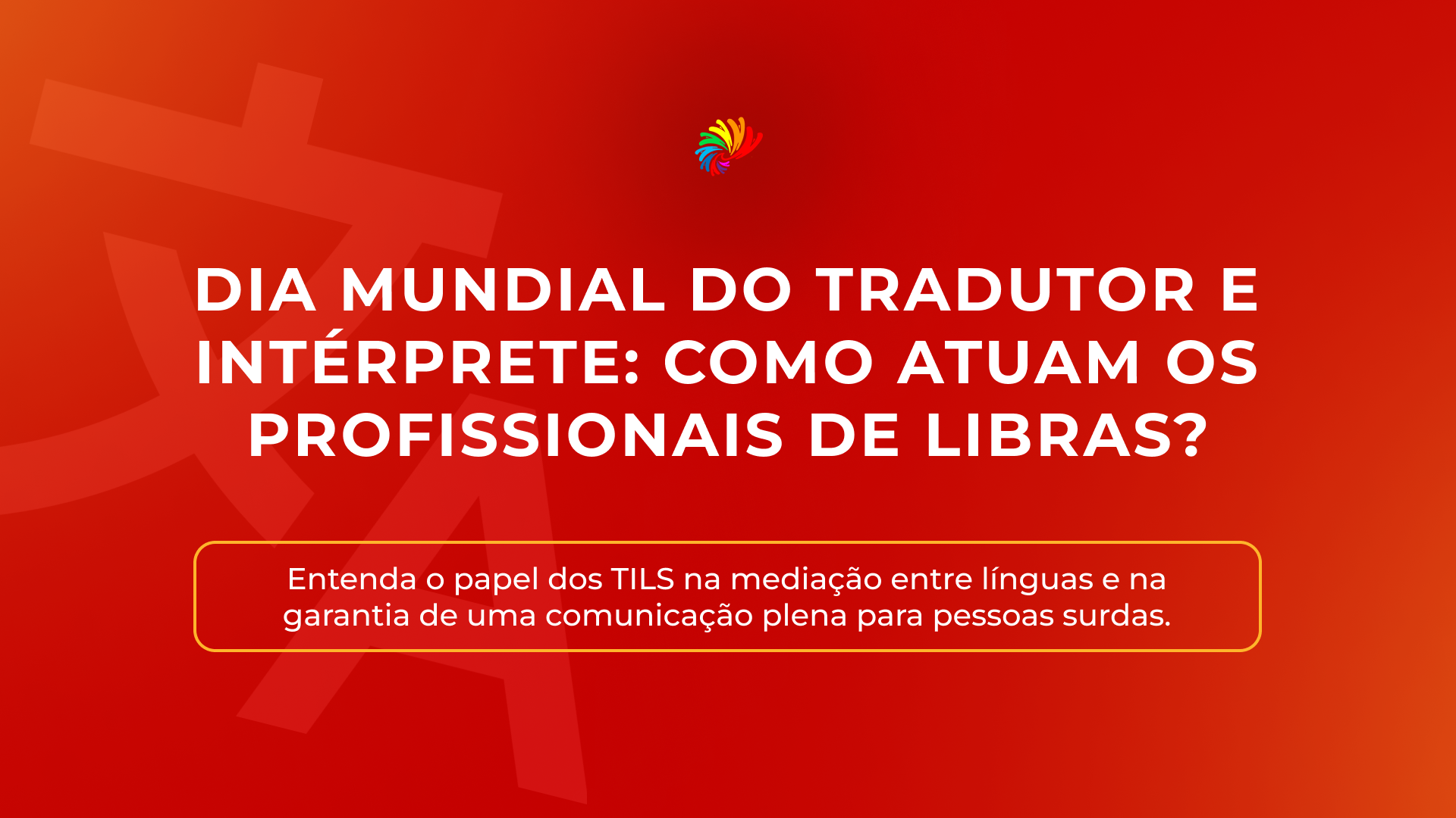 Dia Mundial do Tradutor e Intérprete: como atuam os profissionais de Libras?