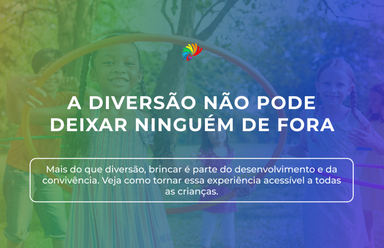 A diversão não pode deixar ninguém de fora