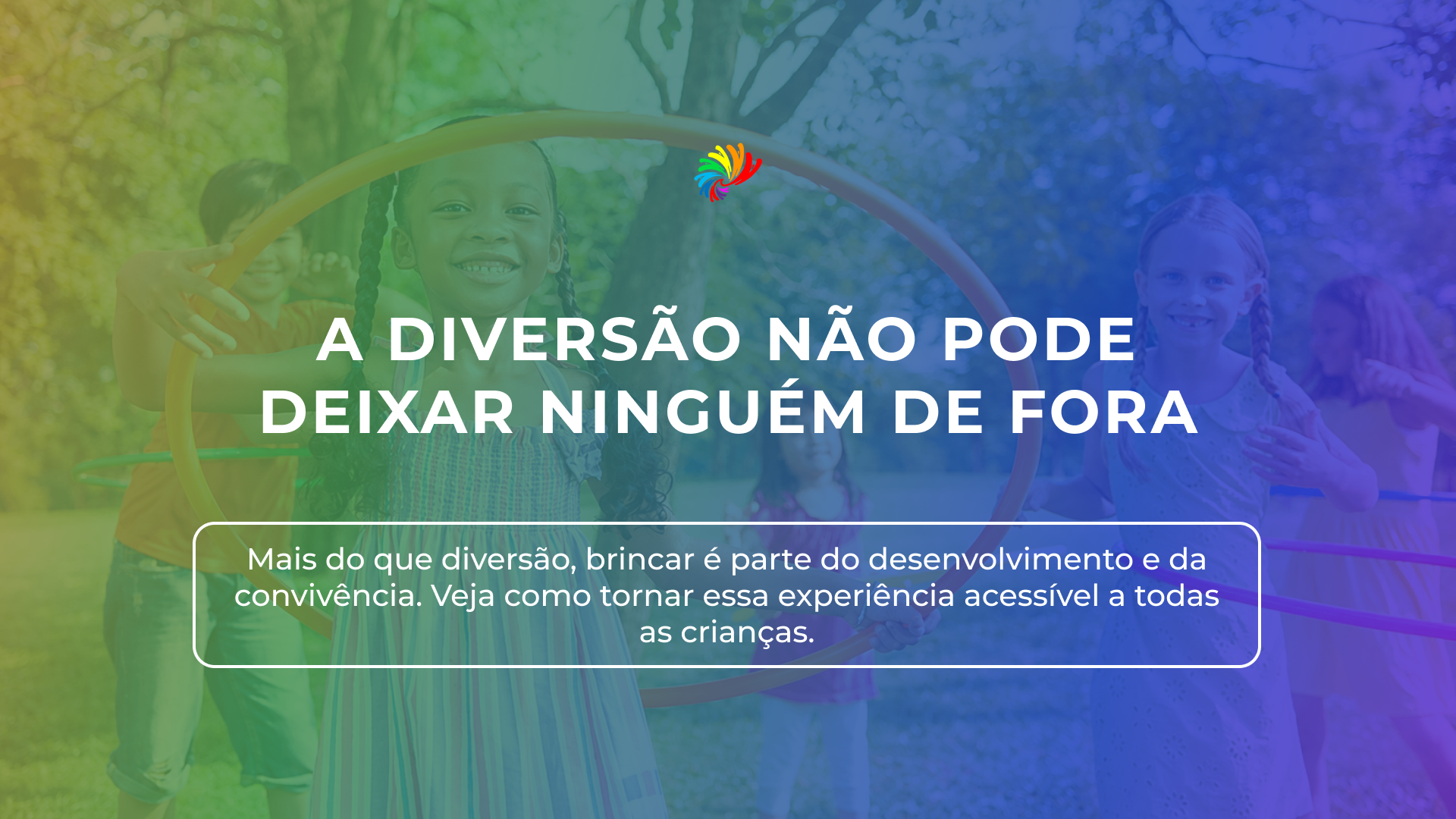 A diversão não pode deixar ninguém de fora